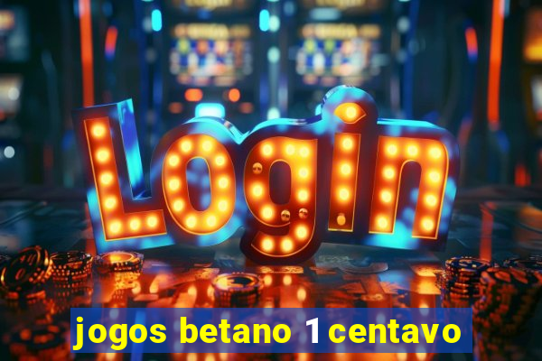 jogos betano 1 centavo